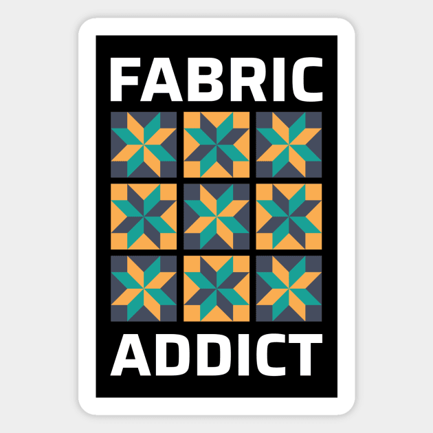 Fabric Addict - Funny Quilting Quotes Magnet by zeeshirtsandprints